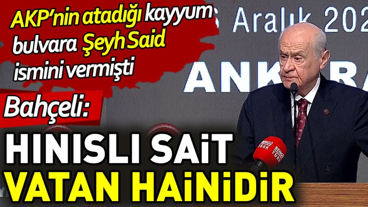 Bahçeli’den Şeyh Sait çıkışı: Hınıslı Sait vatan hainidir. Onu savunan da vatan hainidir