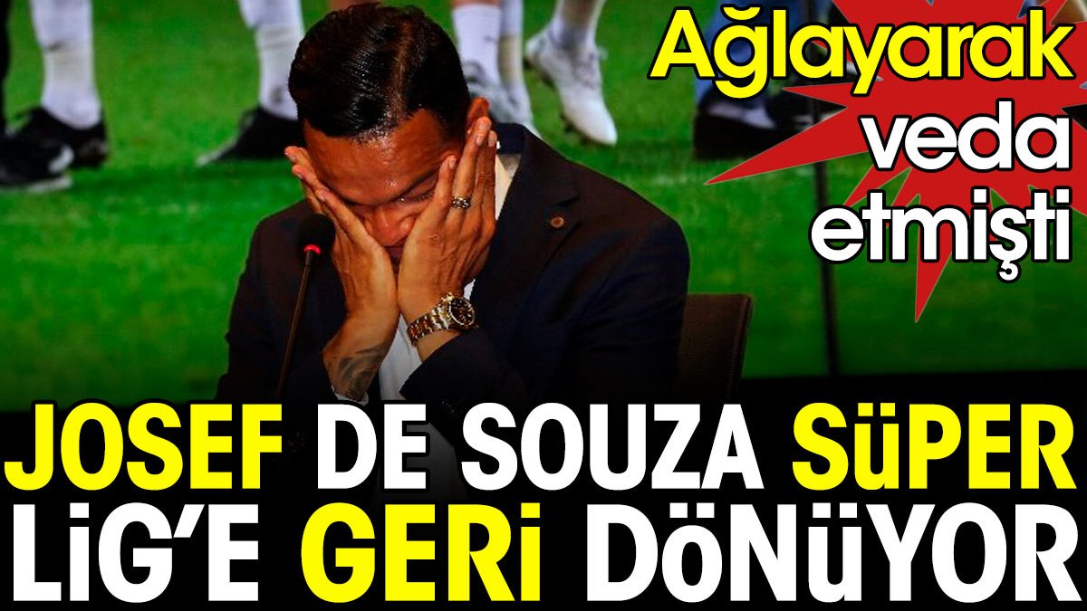 Josef de Souza ağlayarak veda ettiği Süper Lig'e geri dönüyor