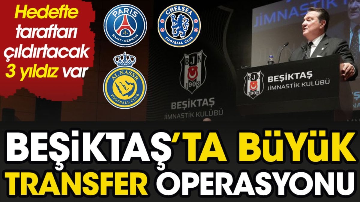 Beşiktaş transferde bombaları peş peşe patlatacak. İşte taraftarı çıldırtacak 3 yıldız