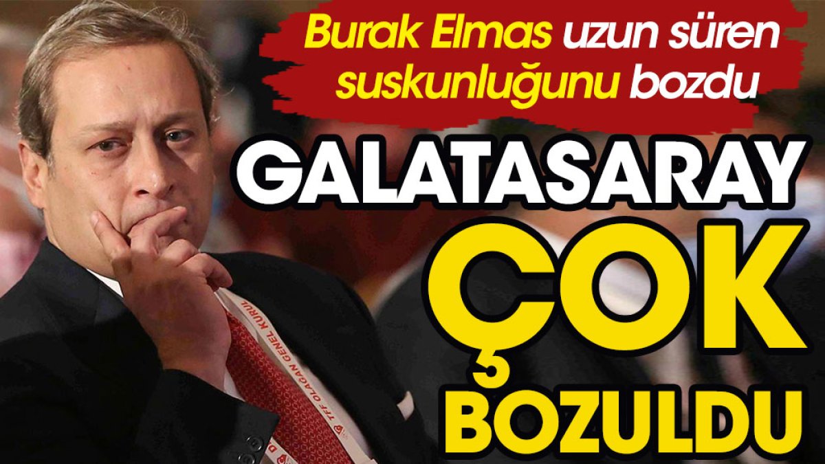 Burak Elmas'tan flaş açıklama: Galatasaray çok bozuldu