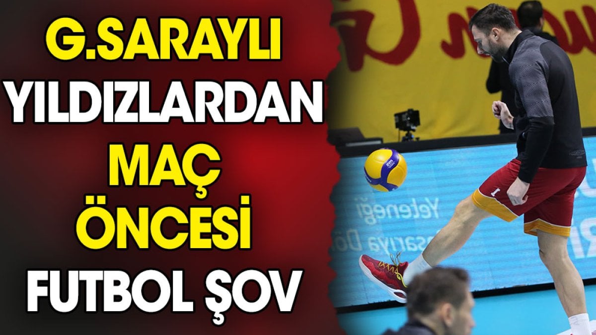 Galatasaraylı yıldızlardan maç öncesi futbol şov