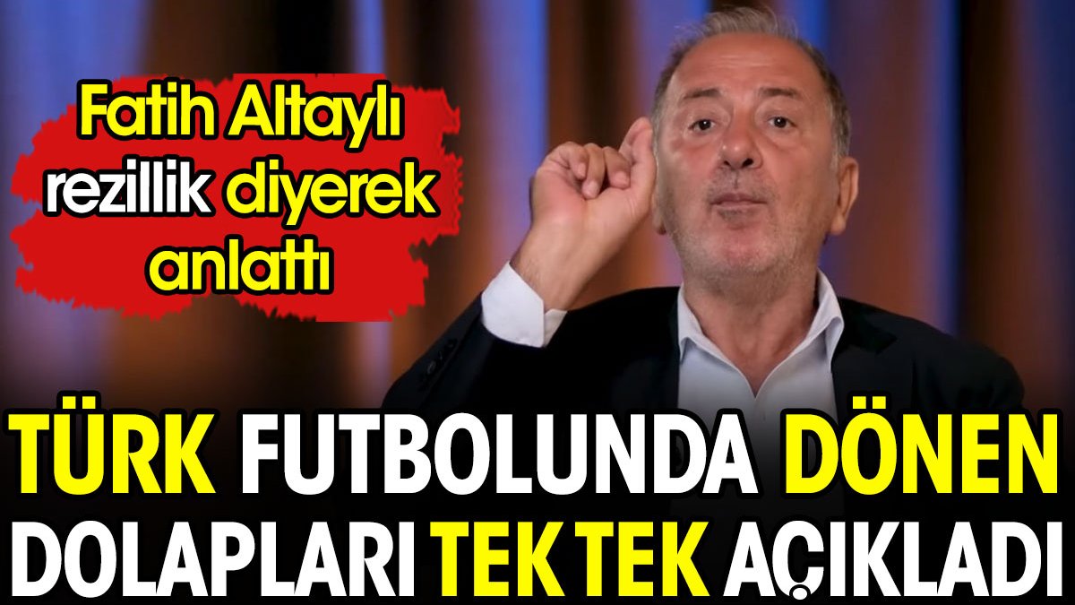 'Rezillik' diyerek anlattı. Fatih Altaylı Türk futbolunda dönen dolapları tek tek açıkladı