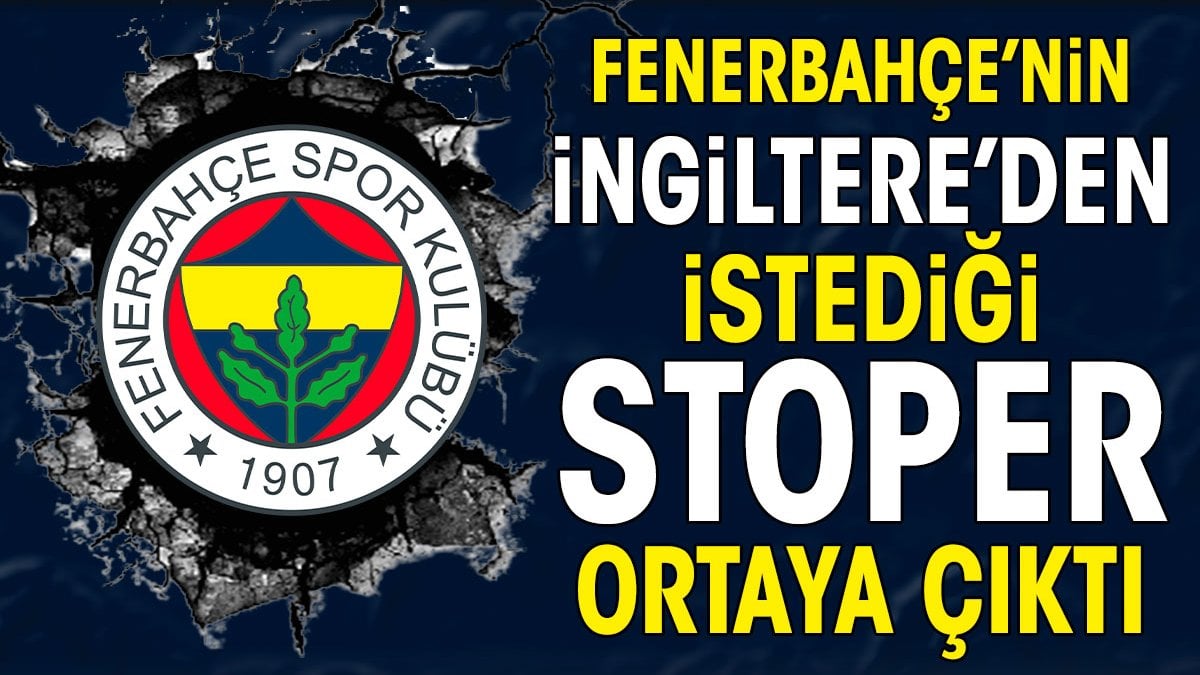 Fenerbahçe'nin İngiltere'den istediği stoper ortaya çıktı