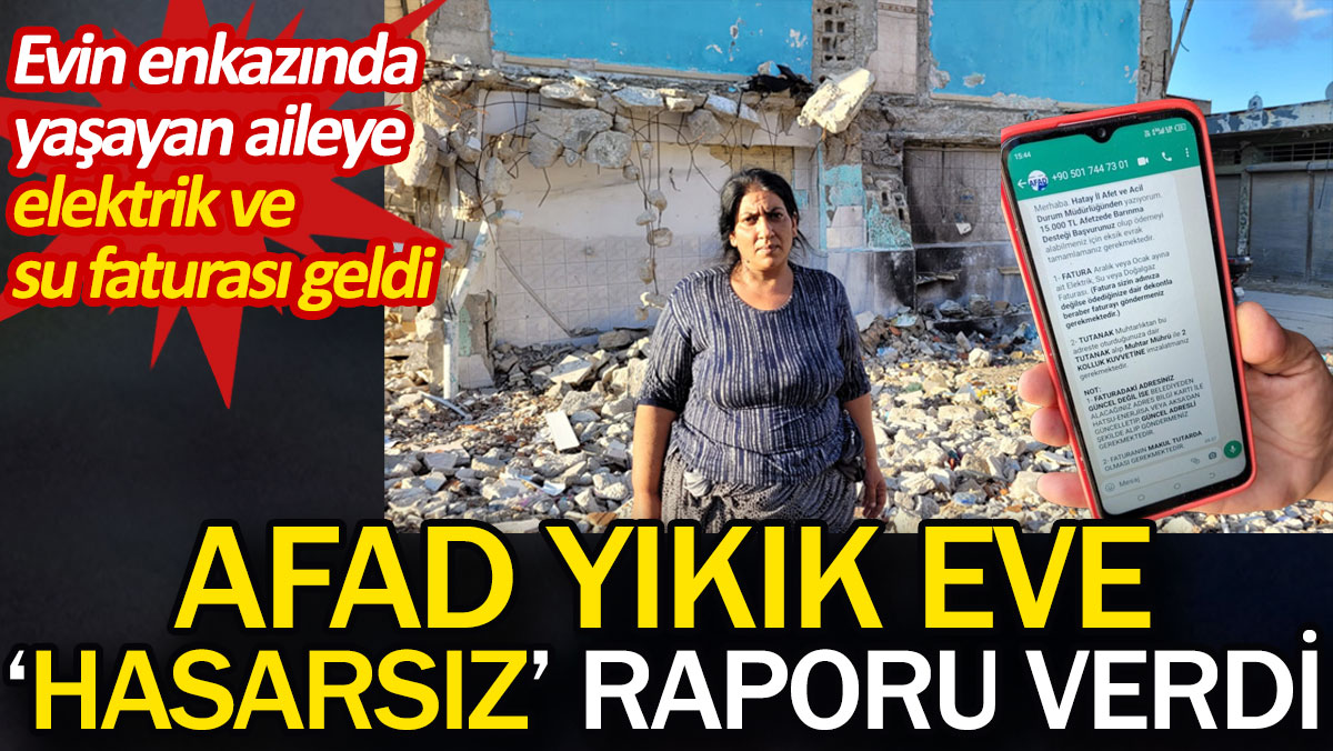 AFAD yıkık eve 'hasarsız' raporu verdi. Evin enkazında yaşayan aileye elektrik ve su faturası geldi