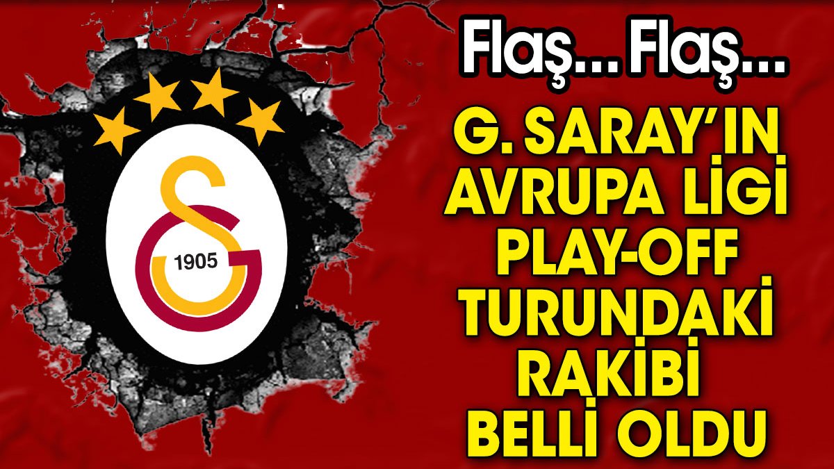 Flaş... Flaş... Galatasaray'ın Avrupa Ligi play-off turundaki rakibi belli oldu