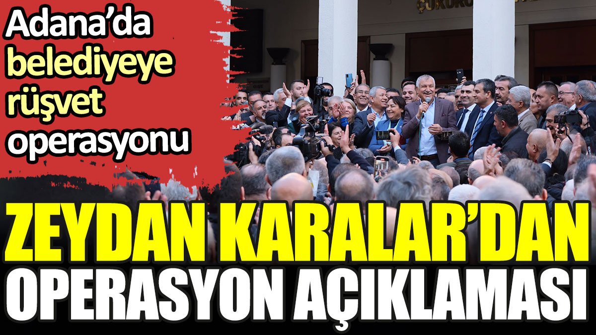 Zeydan Karalar'dan Adana rüşvet operasyonu açıklaması