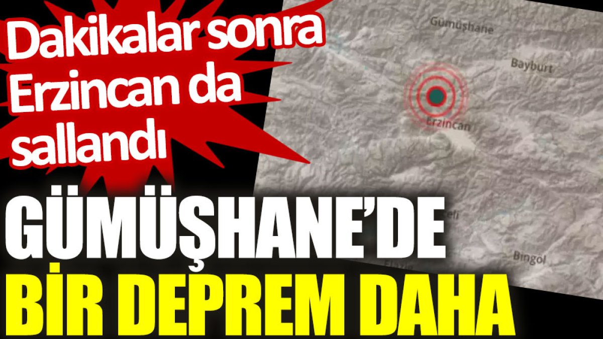 Gümüşhane’de bir deprem daha: Dakikalar sonra Erzincan da sallandı