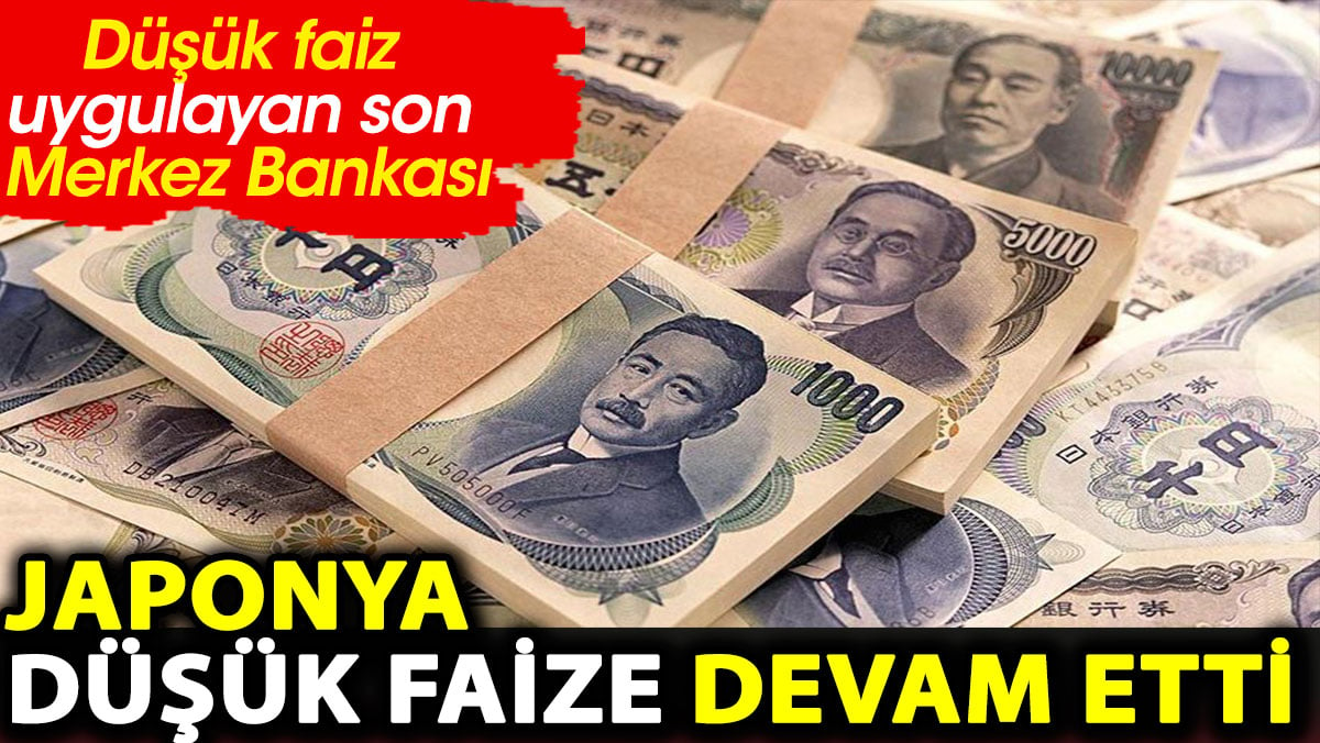 Japonya düşük faize devam etti