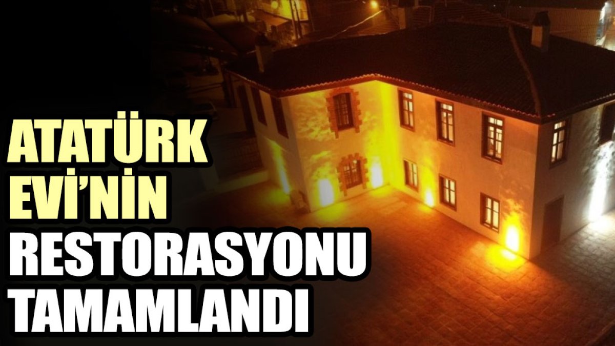 Atatürk Evi’nin restorasyonu tamamlandı