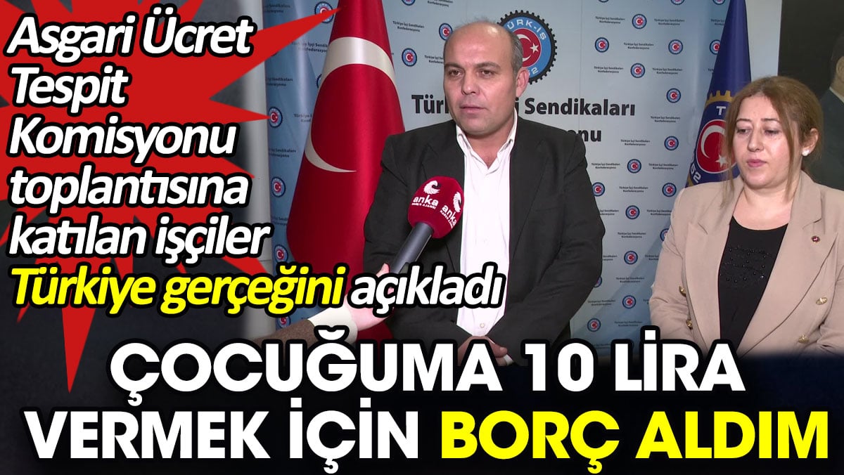 Asgari Ücret Tespit Komisyonu toplantısına katılan işçiler Türkiye gerçeğini açıkladı