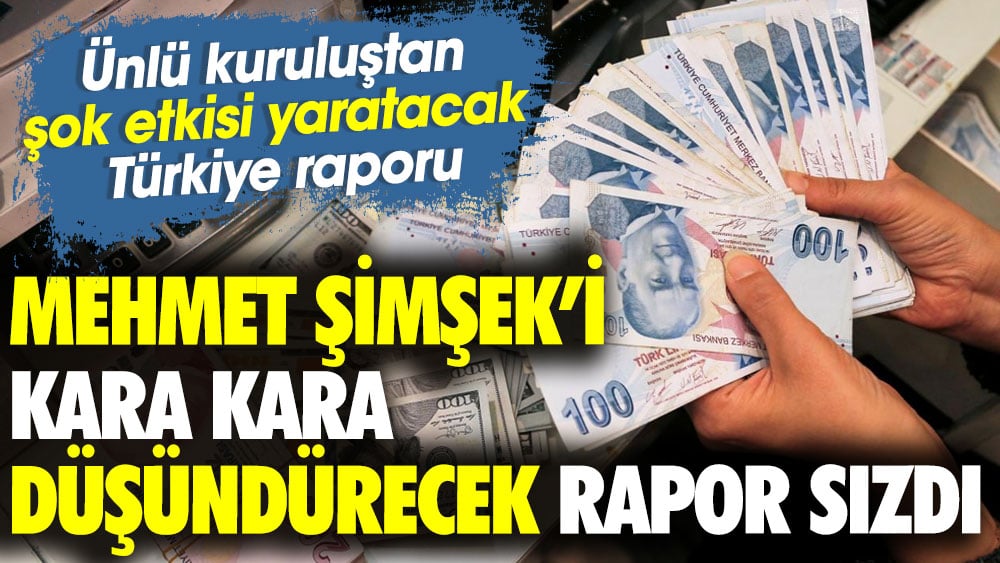 Mehmet Şimşek’i kara kara düşündürecek rapor sızdı