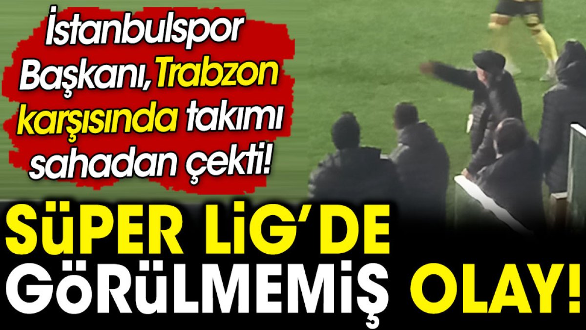 Flaş... Flaş... Süper Lig'de görülmemiş olay. İstanbulspor, Trabzonspor maçında sahadan çekildi