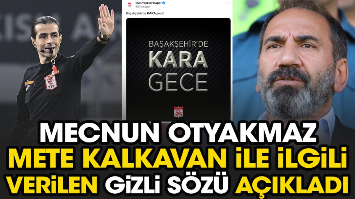 Sivasspor'dan 'KARA GECE' paylaşımı. Mecnun Otyakmaz Mete Kalkavan ile ilgili verilen gizli sözü açıkladı