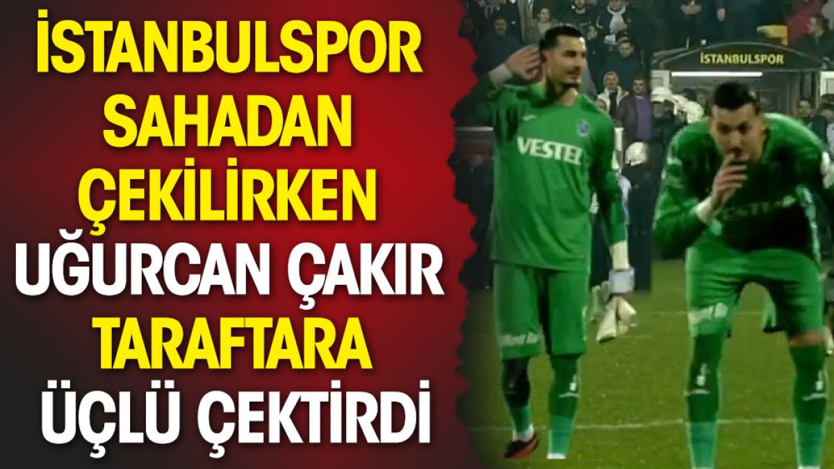 İstanbulspor sahadan çekilirken Uğurcan Çakır Trabzonspor taraftarına üçlü çektirdi