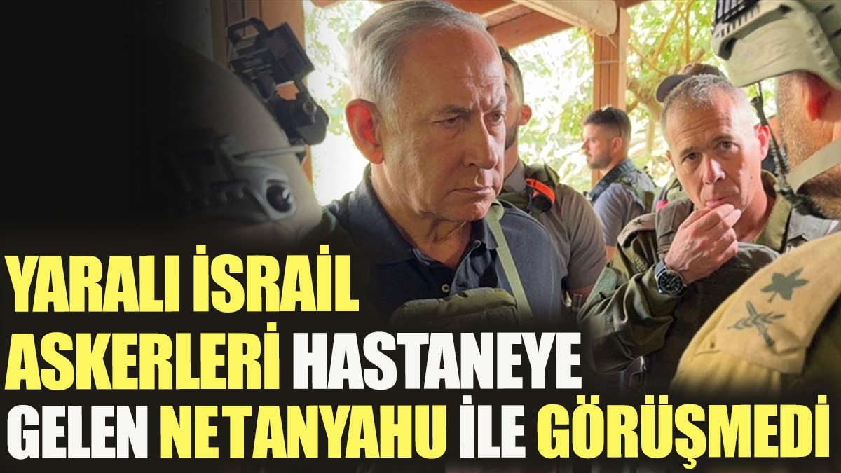 Yaralı İsrail askerleri hastaneye gelen Netanyahu ile görüşmedi