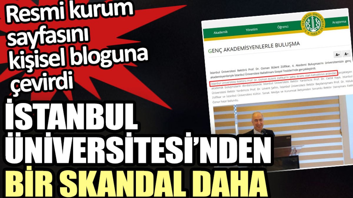 İstanbul Üniversitesi rektörü kurumun resmi sayfasını iyice kişisel bloguna çevirdi