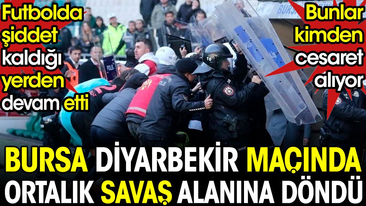 Bursaspor Diyarbekirspor maçında ortalık savaş alanına döndü