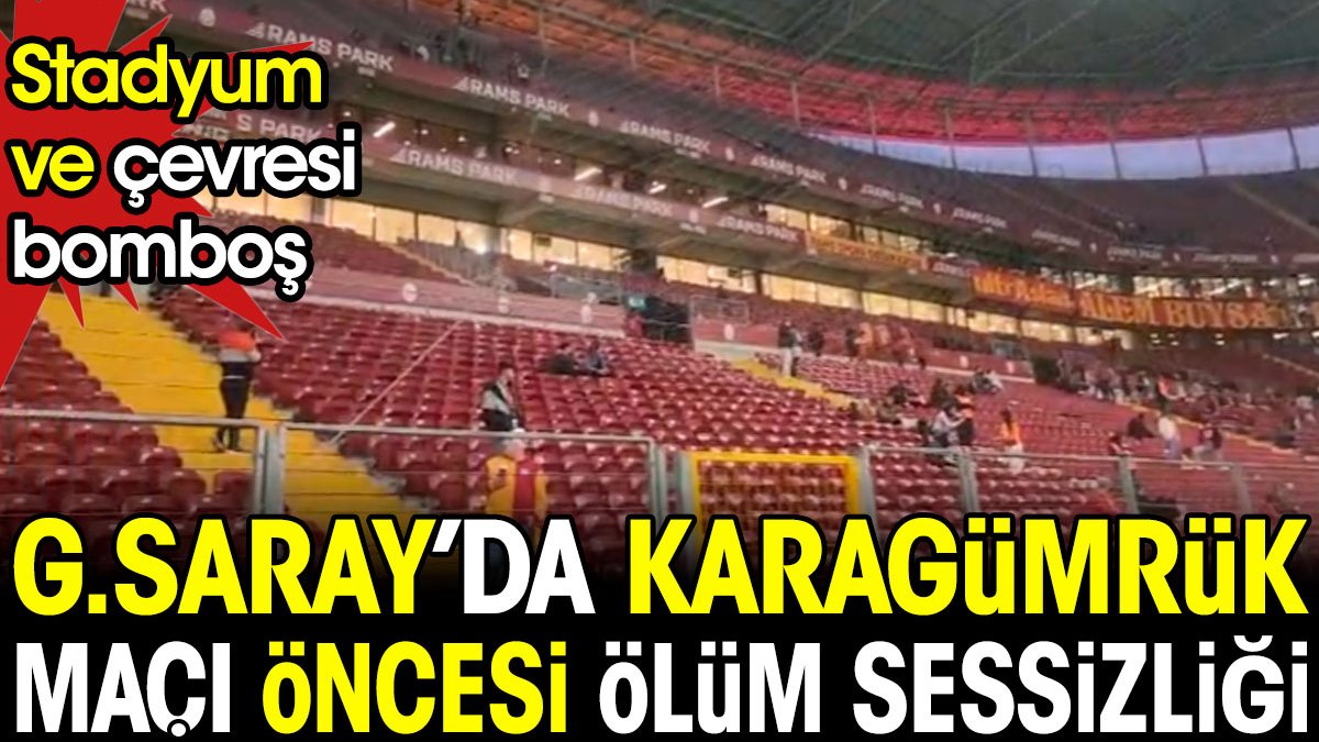 Galatasaray'da Karagümrük maçı öncesi ölüm sessizliği. Stadyum bomboş