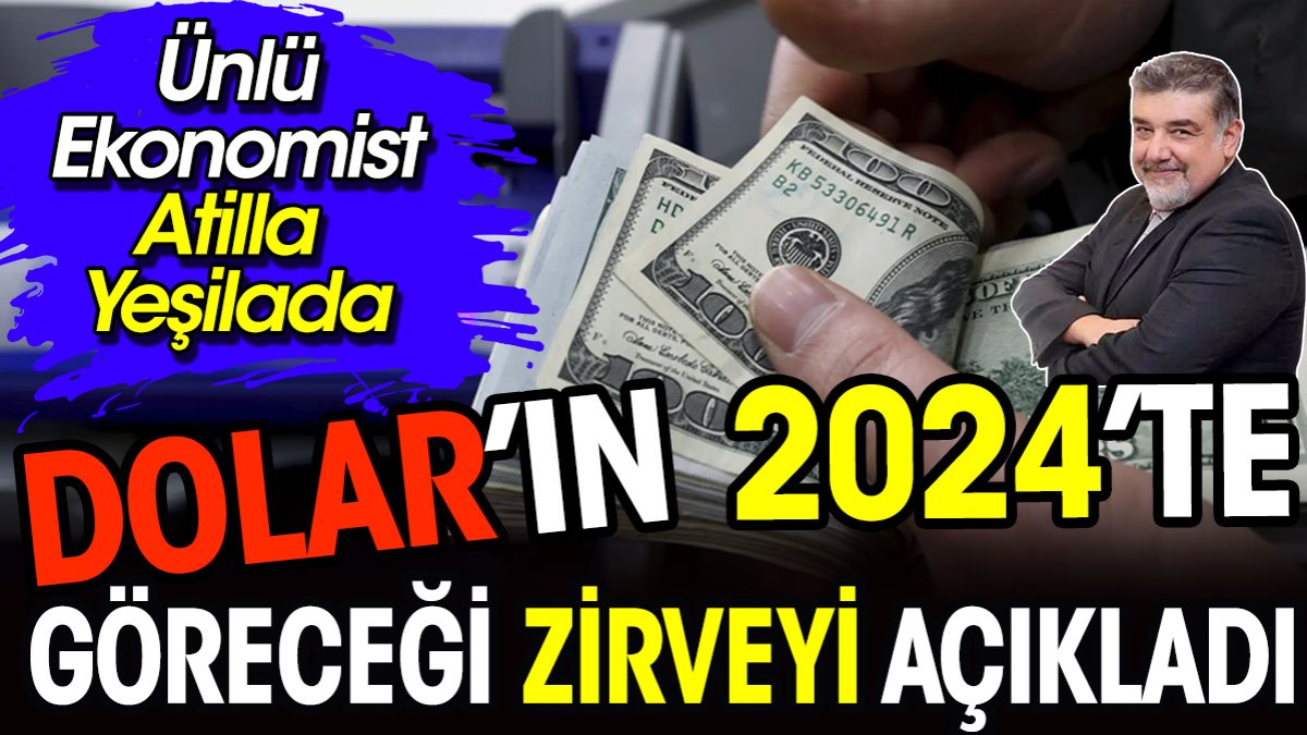 Ünlü ekonomist Atilla Yeşilada doların 2024’te göreceği zirveyi açıkladı