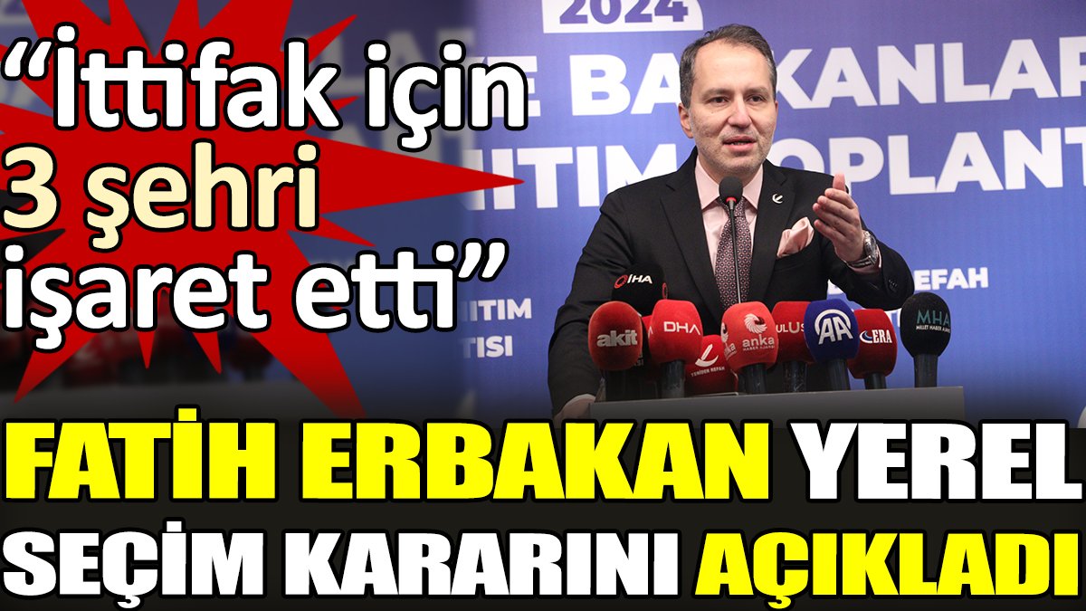Fatih Erbakan yerel seçim kararını açıkladı. 'İttifak için 3 şehri işaret etti'
