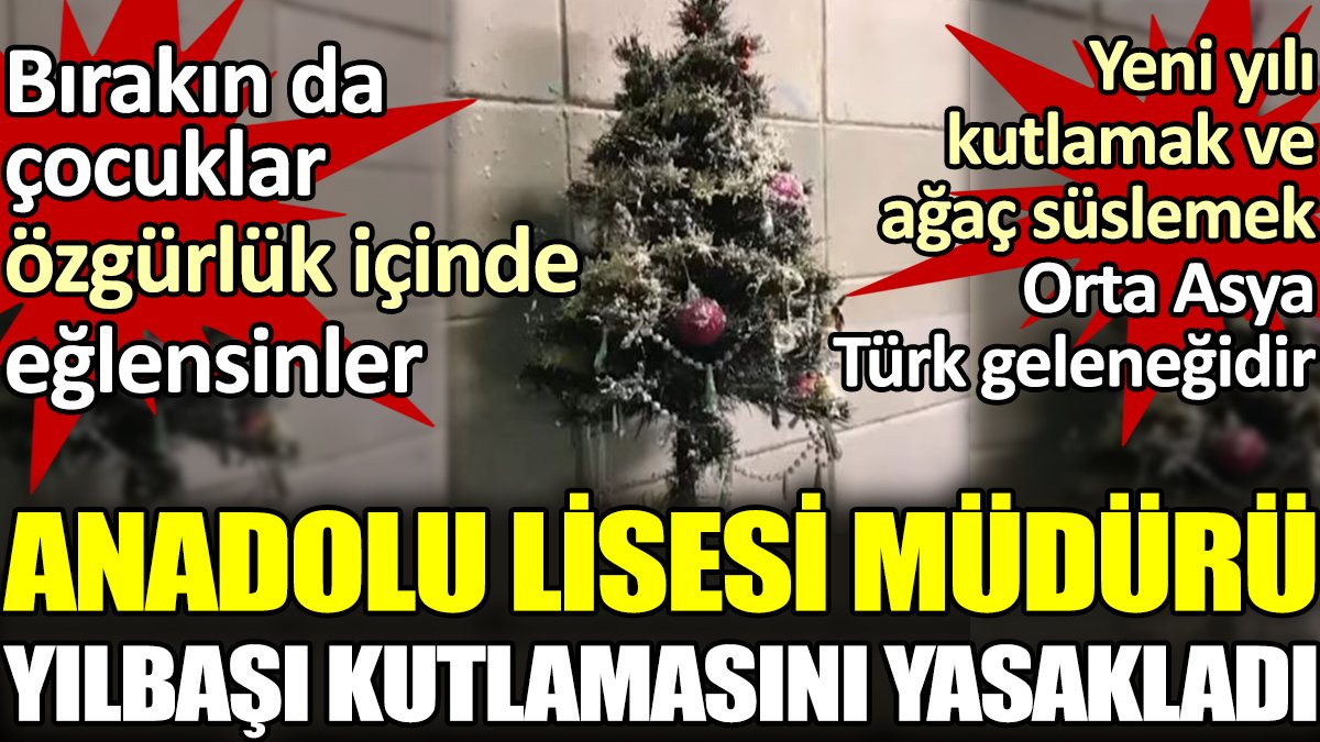 Anadolu Lisesi Müdürü yılbaşı kutlamasını yasakladı. Bırakın da çocuklar özgürlük içinde eğlensinler