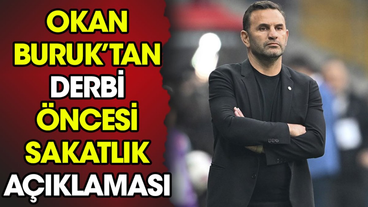 Okan Buruk'tan Fenerbahçe derbisi öncesi sakatlık açıklaması