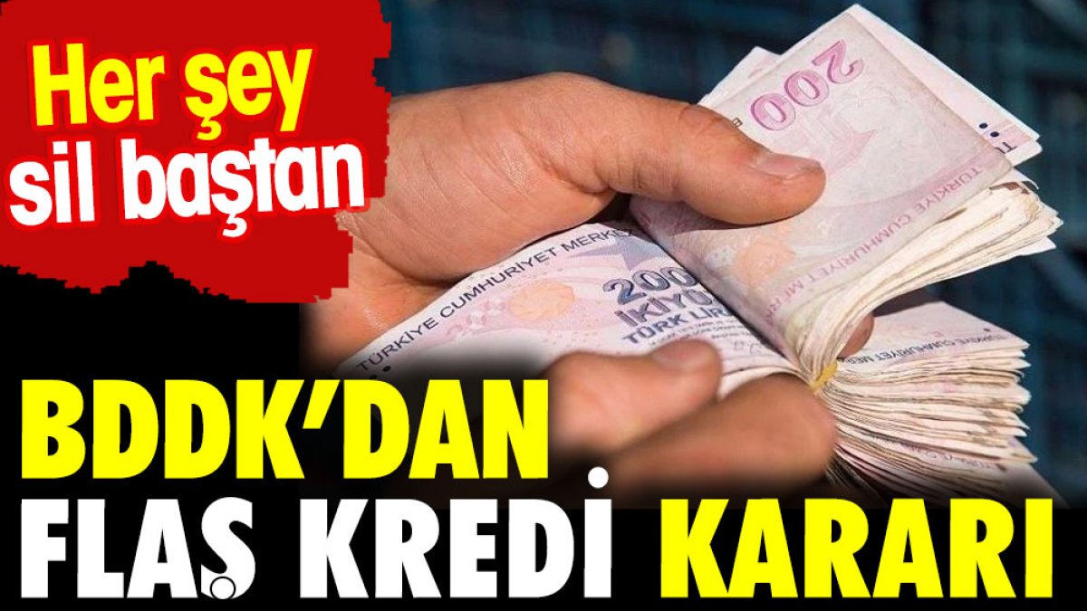 BDDK'dan flaş kredi kararı. Her şey sil baştan