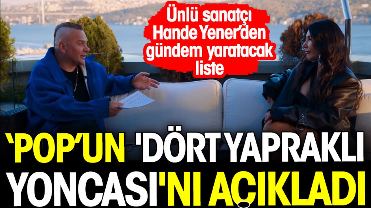Hande Yener Türk pop müziğinin dört yapraklı yoncasını açıkladı! Gündem yaratacak liste