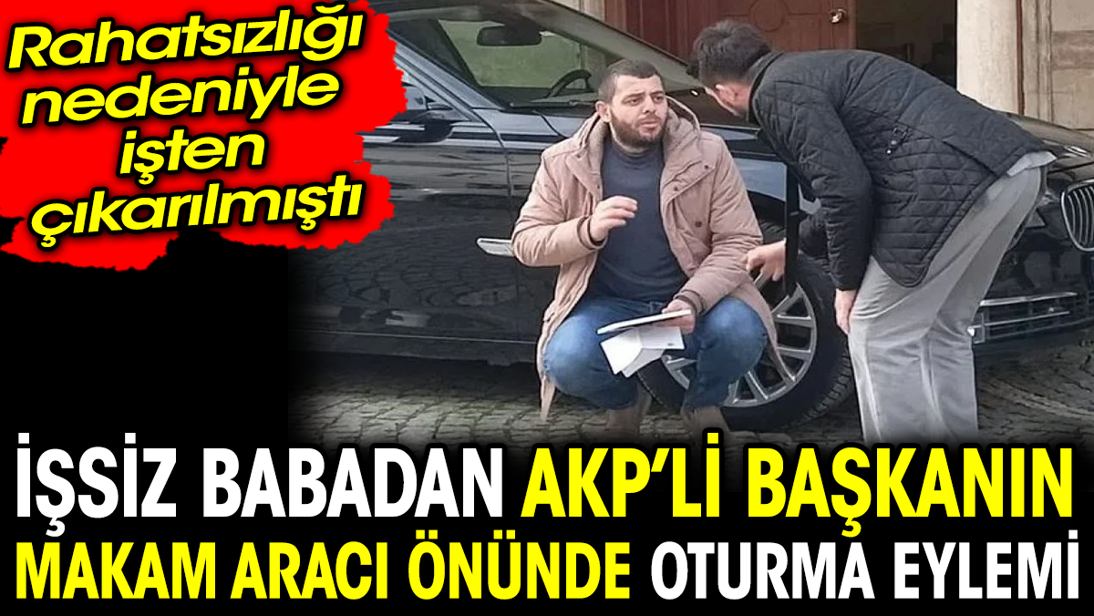 İşsiz babadan AKP'li başkanın makam aracının önünde oturma eylemi