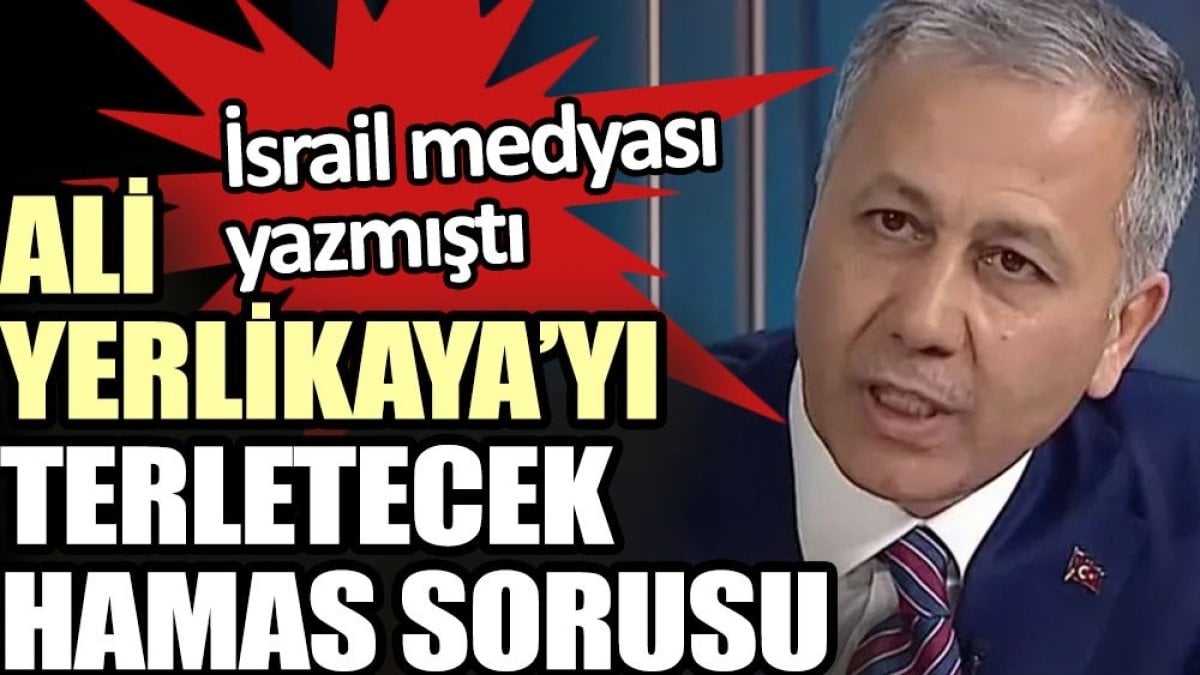 Ali Yerlikaya’yı terletecek Hamas sorusu. İsrail medyası yazmıştı