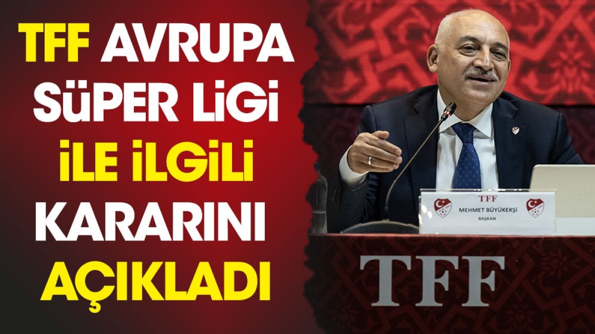 TFF Avrupa Süper Ligi ile ilgili kararını açıkladı