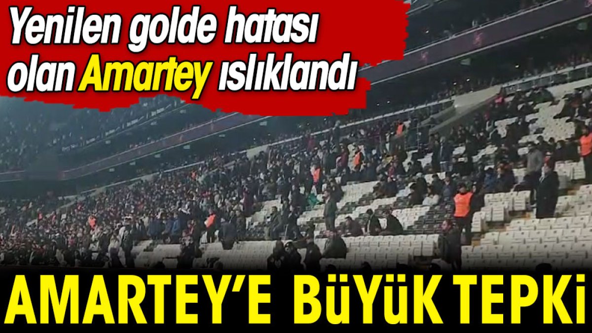 Beşiktaş'ın yediği golde hatası olan Amartey'e büyük tepki