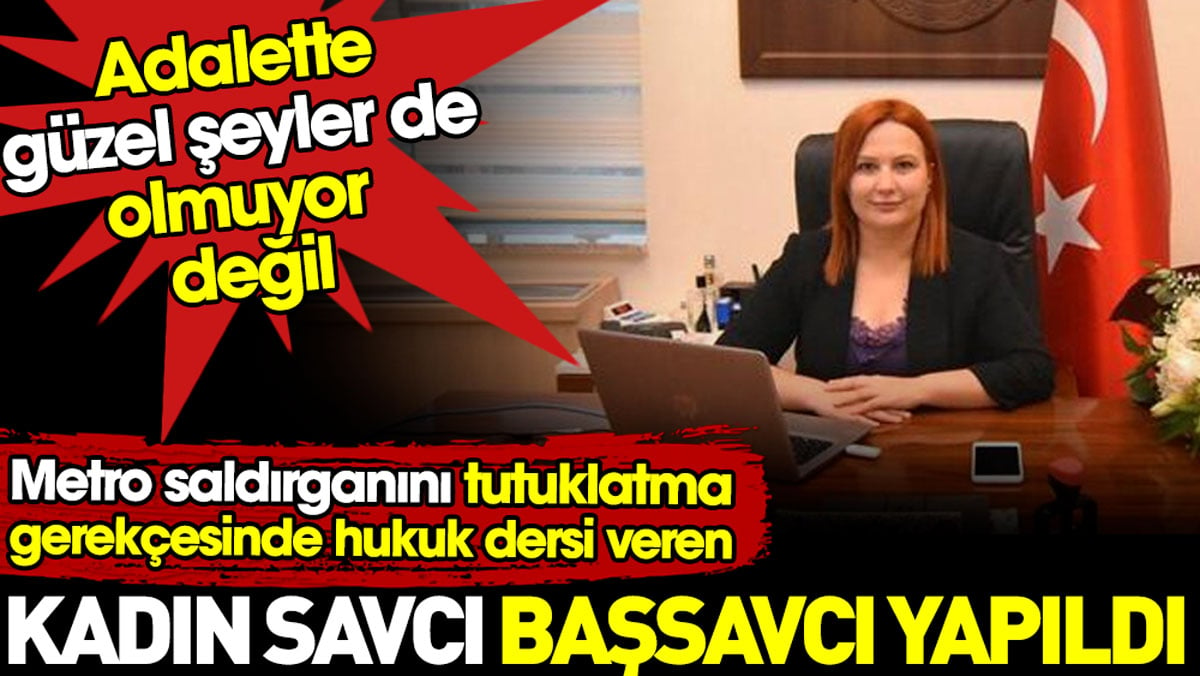 Korkusuz kadın savcı başsavcı olarak atandı. Adalette güzel şeyler de oluyor