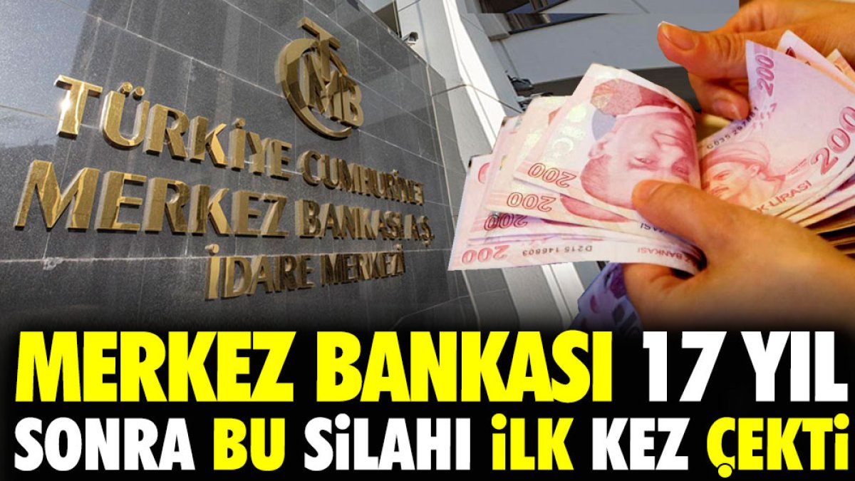 Merkez Bankası 17 yıl sonra ilk kez bu silahı çekti