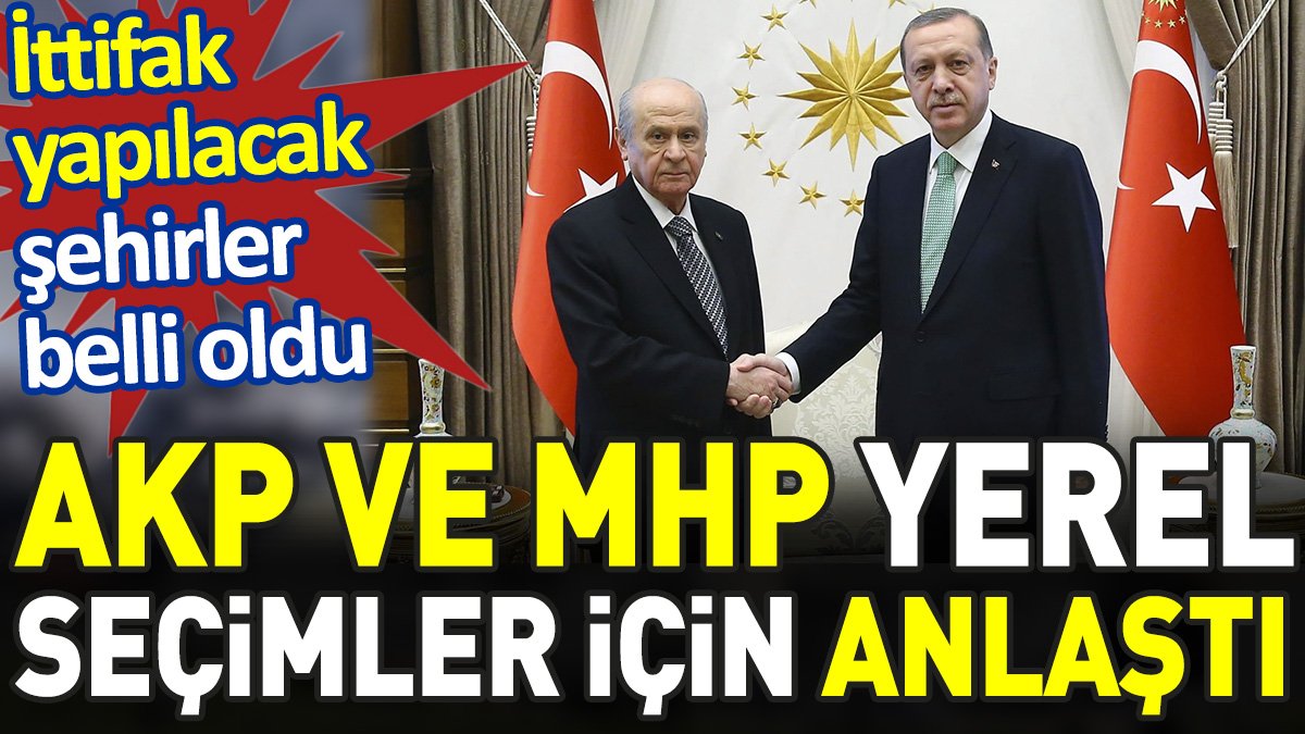 AKP ve MHP yerel seçim için anlaştı