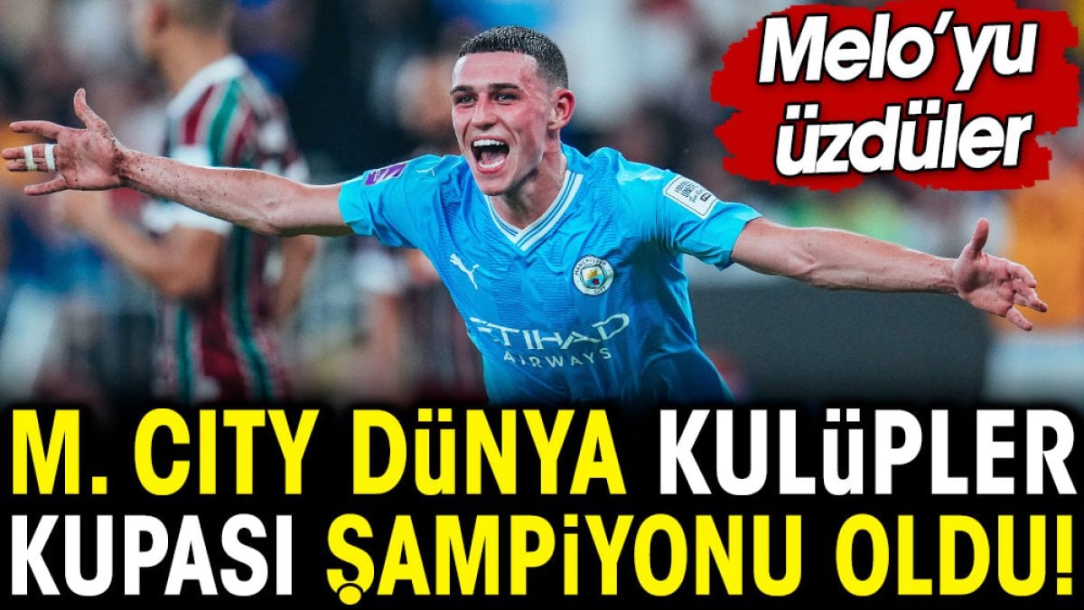 Manchester City Dünya Kulüpler Kupası şampiyonu! Felipe Melo'yu üzdüler