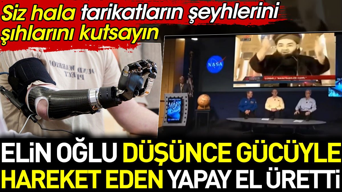 Elin oğlu düşünce gücüyle hareket eden yapay el üretti. Siz hala tarikatları şeyhleri şıhları kutsayın