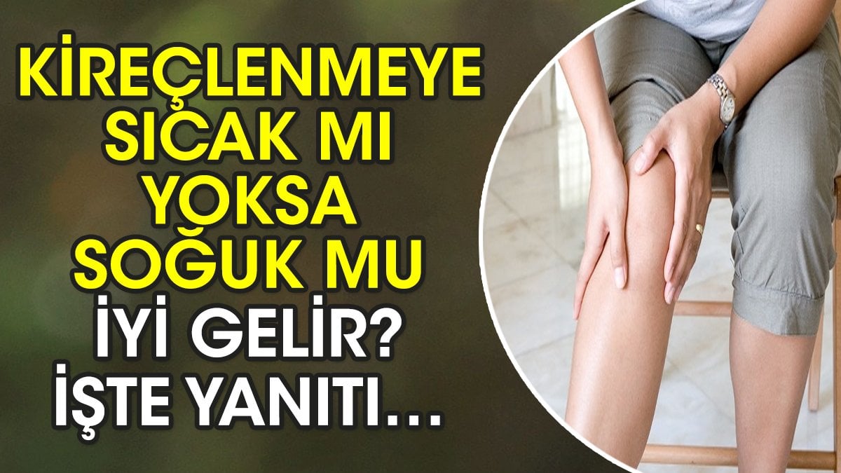 Kireçlenmeye sıcak mı yoksa soğuk mu iyi gelir? İşte yanıtı…