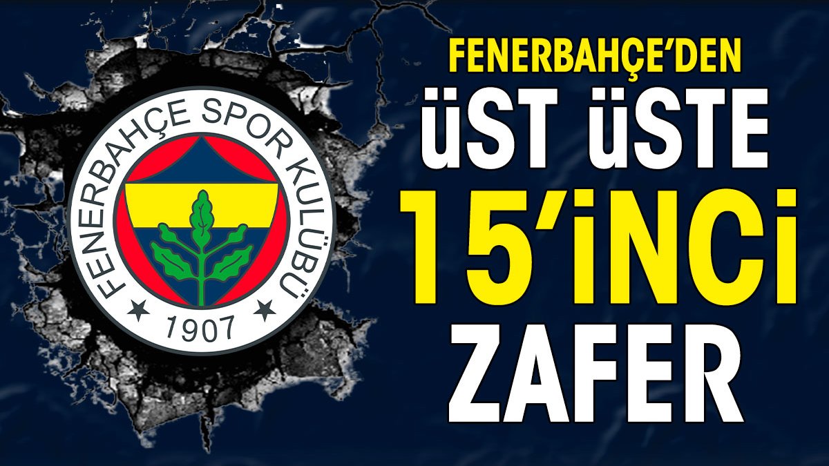 Fenerbahçe'den üst üste 15. galibiyet
