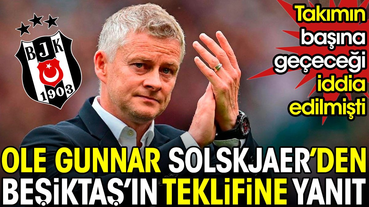 Ole Solskjaer'den Beşiktaş açıklaması