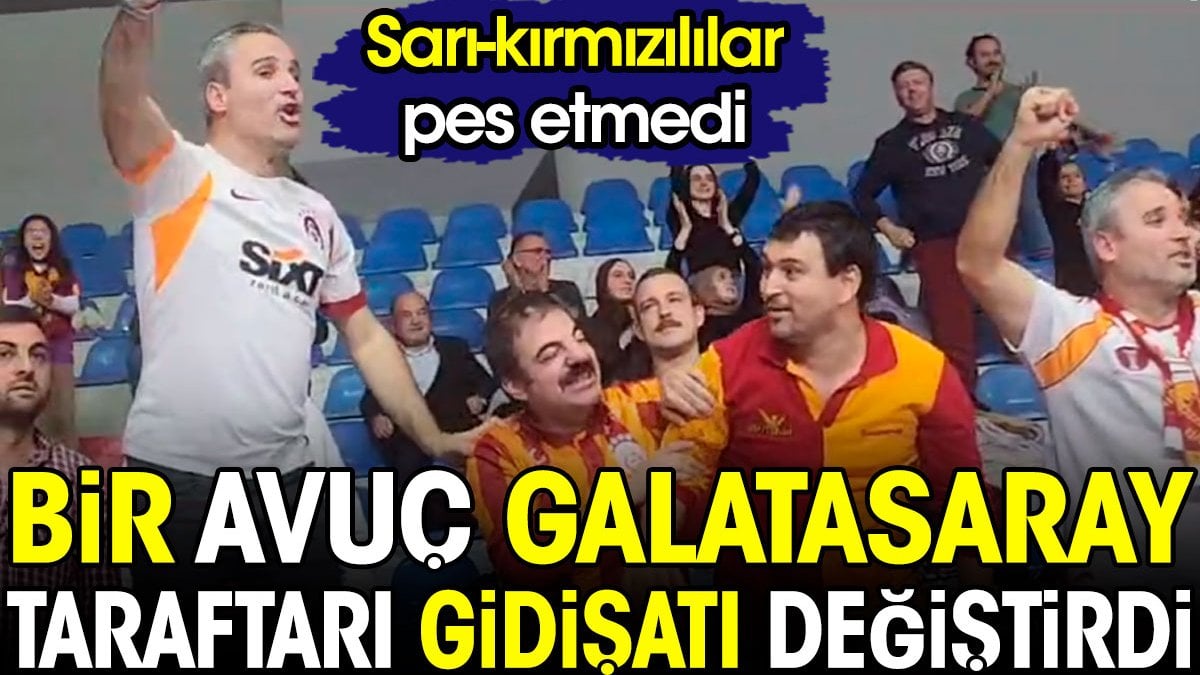 Bir avuç taraftar gidişatı değiştirdi. Galatasaray pes etmedi