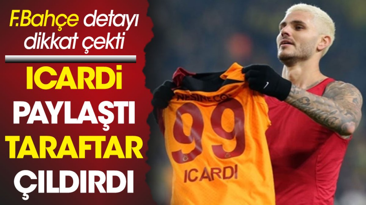 Icardi paylaştı Galatasaraylılar beğeni yağmuruna tuttu. Çarpıcı Fenerbahçe detayı