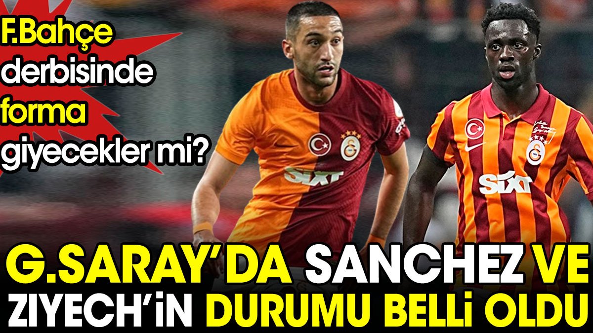 Galatasaray'da Sanchez ve Ziyech'in son durumu belli oldu. Fenerbahçe derbisinde forma giyecekler mi?