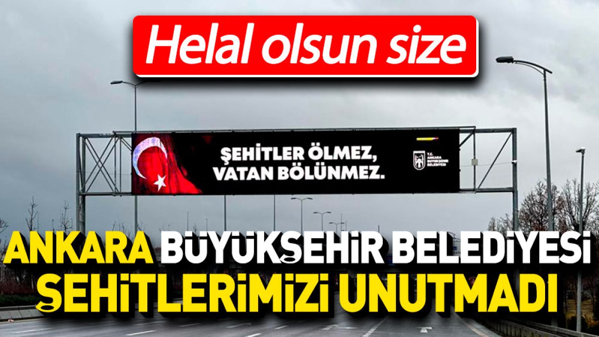 Ankara Büyükşehir Belediyesi şehitlerimizi unutmadı. Helal olsun size