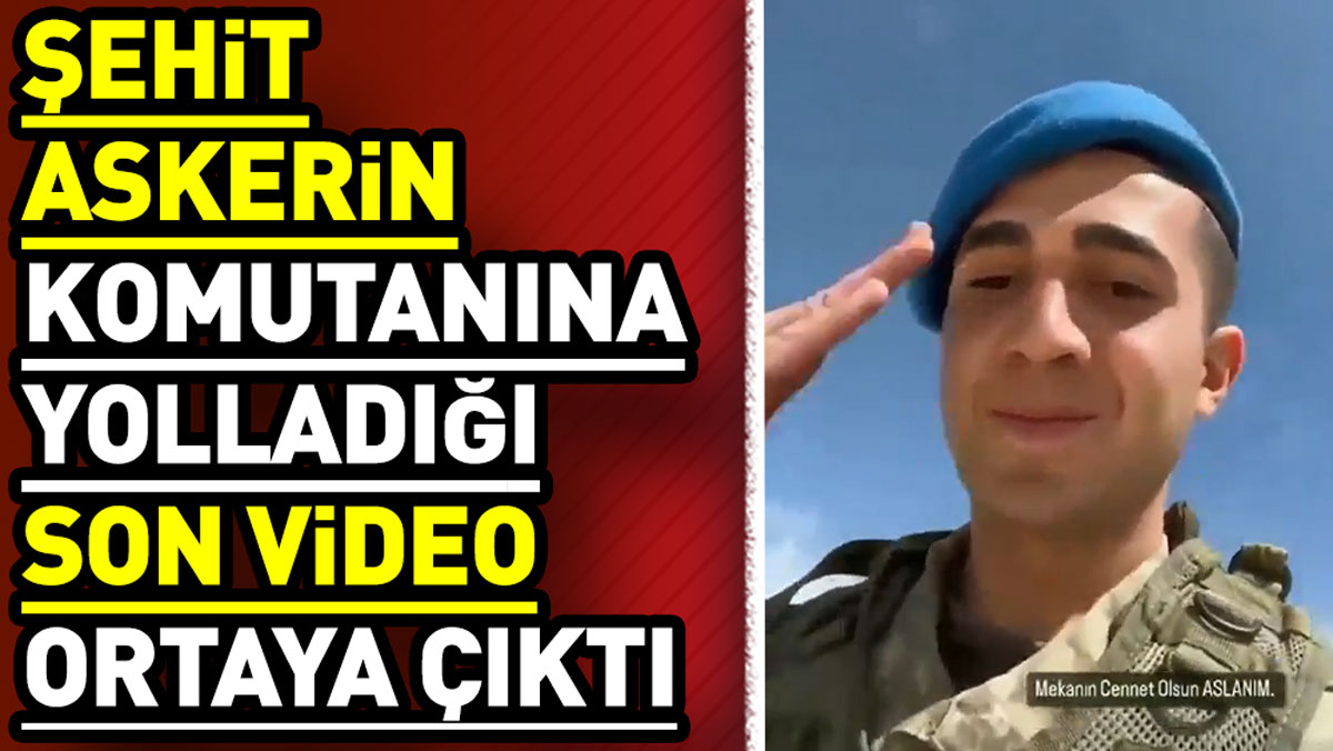 Şehidin komutanına gönderdiği son video ortaya çıktı