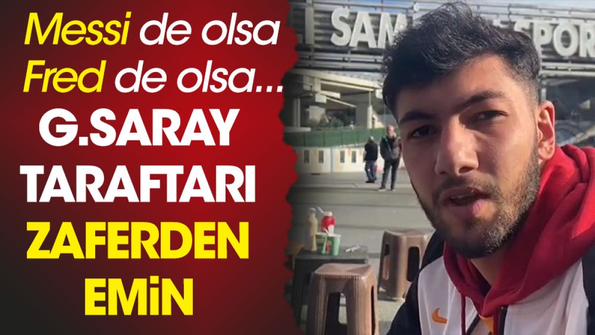 Galatasaray taraftarı Kadıköy'de galibiyetten emin. Messi de olsa Fred de olsa...