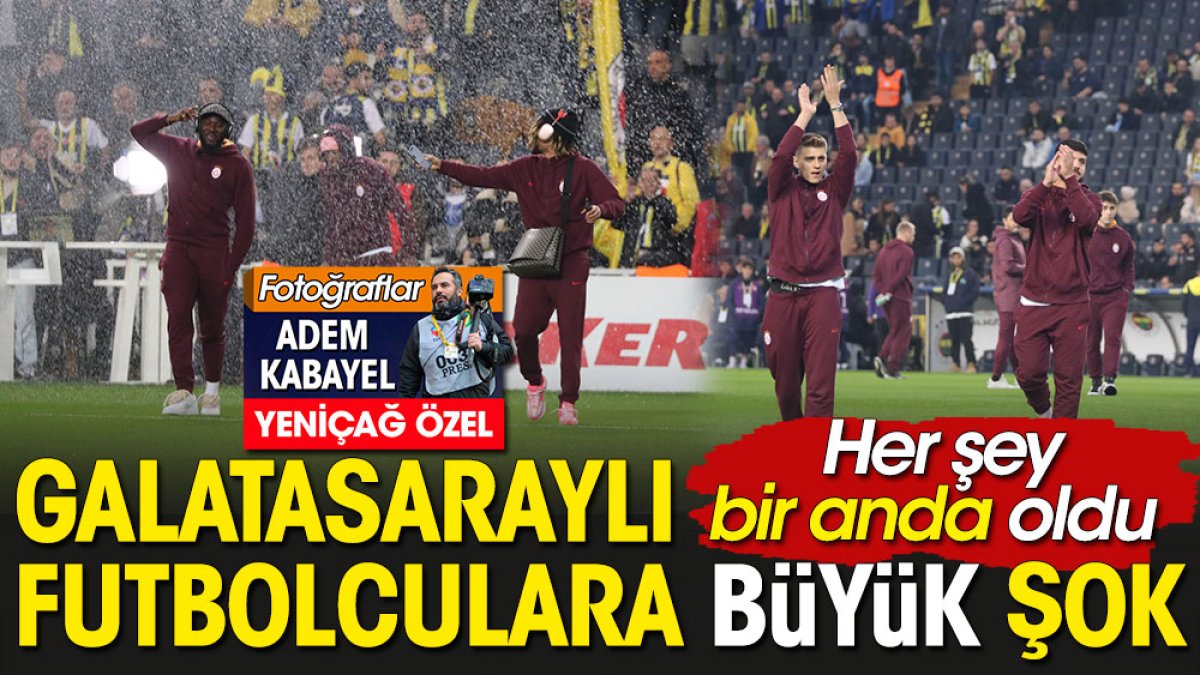 Galatasaraylı futbolcular Kadıköy'de sahaya çıkar çıkmaz büyük şok yaşadı. Her şey bir anda oldu