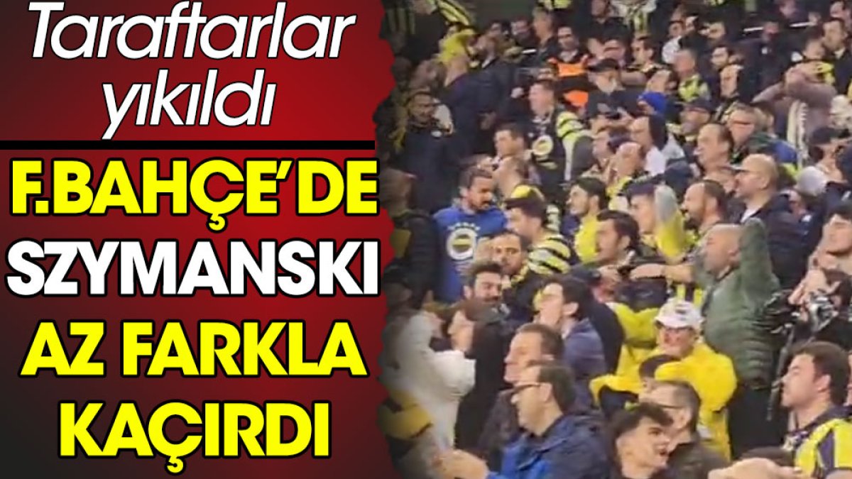 Fenerbahçe'de Szymanski az farkla kaçırdı. Taraftarlar yıkıldı