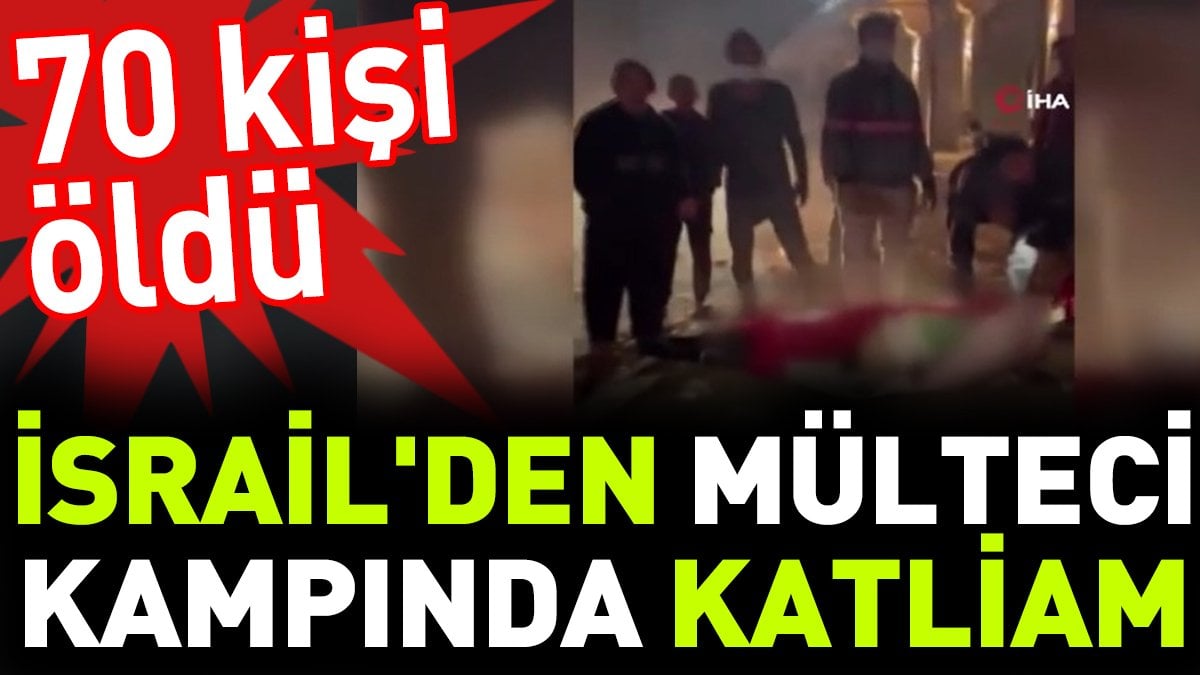 İsrail'den mülteci kampında katliam. 70 kişi öldü