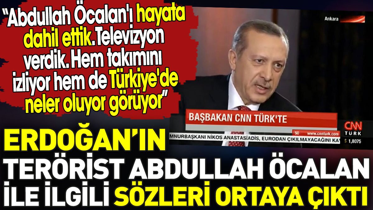 Erdoğan’ın terörist Abdullah Öcalan hakkındaki sözleri ortaya çıktı